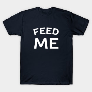 Cool Food Lover Feed Me T-Shirt T-Shirt